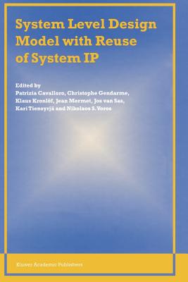 System Level Design Model with Reuse of System IP - Cavalloro, Patrizia (Editor), and Gendarme, Christophe (Editor), and Kronlf, Klaus (Editor)