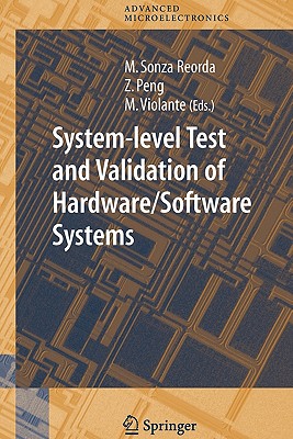 System-level Test and Validation of Hardware/Software Systems - Sonza Reorda, Matteo (Editor), and Peng, Zebo (Editor), and Violante, Massimo (Editor)