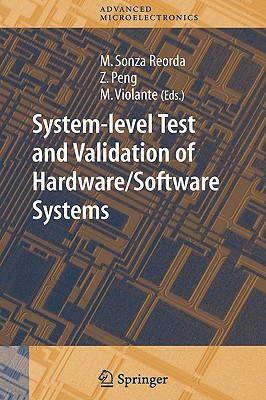 System-Level Test and Validation of Hardware/Software Systems - Sonza Reorda, Matteo (Editor), and Peng, Zebo (Editor), and Violante, Massimo (Editor)