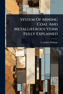 System Of Mining Coal And Metalliferous Veins Fully Explained