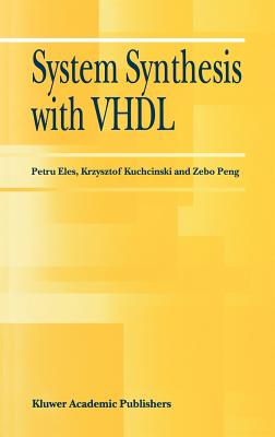 System Synthesis with VHDL - Eles, Petru, and Kuchcinski, Krzysztof, and Peng, Zebo