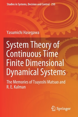 System Theory of Continuous Time Finite Dimensional Dynamical Systems: The Memories of Tsuyoshi Matsuo and R. E. Kalman - Hasegawa, Yasumichi
