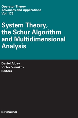 System Theory, the Schur Algorithm and Multidimensional Analysis - Alpay, Daniel (Editor), and Vinnikov, Victor (Editor)