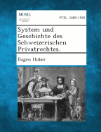 System Und Geschichte Des Schweizerischen Privatrechtes.