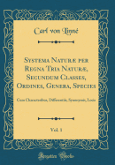 Systema Natur Per Regna Tria Natur, Secundum Classes, Ordines, Genera, Species, Vol. 1: Cum Characteribus, Differentiis, Synonymis, Locis (Classic Reprint)
