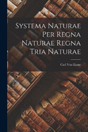 Systema Naturae Per Regna Naturae Regna Tria Naturae