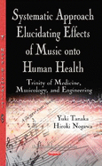 Systematic Approach Elucidating Effects of Music onto Human Health: Trinity of Medicine, Musicology, & Engineering