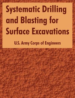 Systematic Drilling and Blasting for Surface Excavations - U S Army Corps of Engineers