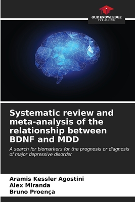 Systematic review and meta-analysis of the relationship between BDNF and MDD - Kessler Agostini, Aramis, and Miranda, Alex, and Proen?a, Bruno