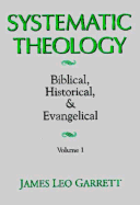 Systematic Theology: Biblical, Historical and Evangelical