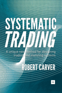 Systematic Trading: A Unique New Method for Designing Trading and Investing Systems