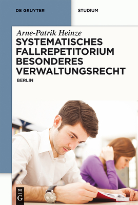 Systematisches Fallrepetitorium Besonderes Verwaltungsrecht: Berlin - Heinze, Arne-Patrik