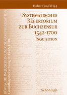 Systematisches Repertorium Zur Buchzensur 1542-1700: Inquisition. Bearbeitet Von Bruno Boute Unter Mitarbeit Von Gianluca Derrico, Katharina Ottens Und Florian Warnsloh