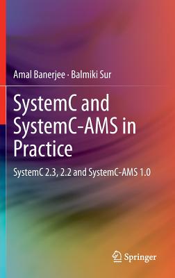 Systemc and Systemc-Ams in Practice: Systemc 2.3, 2.2 and Systemc-Ams 1.0 - Banerjee, Amal, and Sur, Balmiki