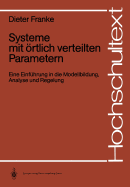 Systeme Mit Ortlich Verteilten Parametern: Eine Einfuhrung in Die Modellbildung, Analyse Und Regelung