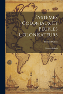 Systemes Coloniaux Et Peuples Colonisateurs: Dogmes Et Faits