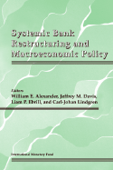 Systemic Bank Restructuring and Macroeconomic Policy - Alexander, William E (Editor), and Lindgren, Carl-Johan (Editor), and Ebrill, Liam P (Editor)