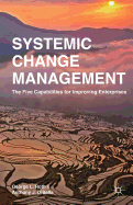Systemic Change Management: The Five Capabilities for Improving Enterprises