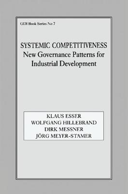 Systemic Competitiveness: New Governance Patterns for Industrial Development - Esser, Klaus, and Hillebrand, Wolfgang, and Messner, Dirk