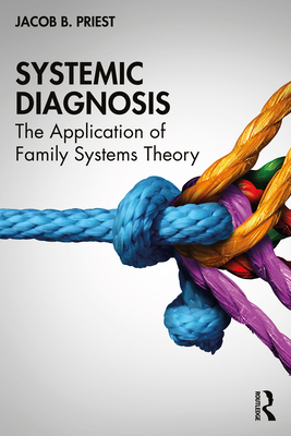 Systemic Diagnosis: The Application of Family Systems Theory - Priest, Jacob B