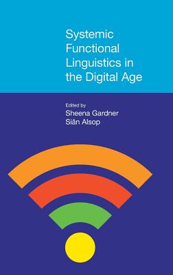 Systemic Functional Linguistics in the Digital Age - Gardner, Sheena (Editor), and Alsop, Sian (Editor)