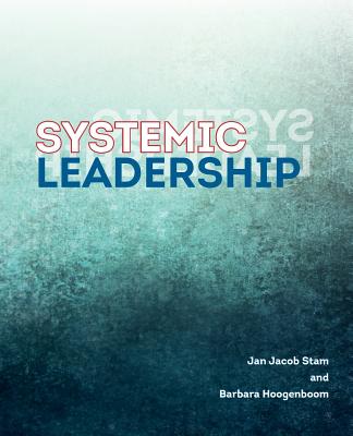 Systemic leadership - Hoogenboom, Barbara, and Piper, Barbara (Translated by), and Stam, Jan Jacob