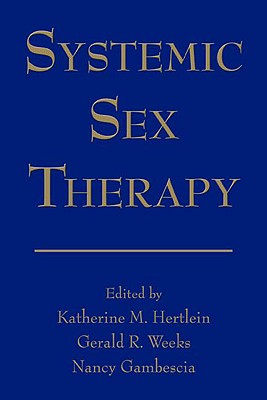 Systemic Sex Therapy - Hertlein, Katherine M (Editor), and Weeks, Gerald R (Editor), and Gambescia, Nancy (Editor)