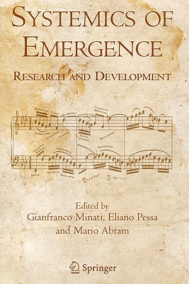 Systemics of Emergence: Research and Development - Minati, Gianfranco (Editor), and Pessa, Eliano (Editor), and Abram, Mario (Editor)