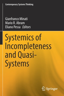 Systemics of Incompleteness and Quasi-Systems - Minati, Gianfranco (Editor), and Abram, Mario R (Editor), and Pessa, Eliano (Editor)