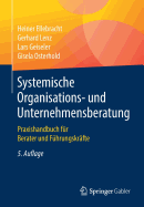 Systemische Organisations- Und Unternehmensberatung: Praxishandbuch Für Berater Und Führungskräfte