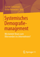 Systemisches Demografiemanagement: Wie Kommt Neues Zum Alterwerden Ins Unternehmen?