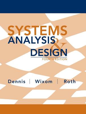 Systems Analysis and Design - Dennis, Alan, and Wixom, Barbara, and Roth, Roberta M.