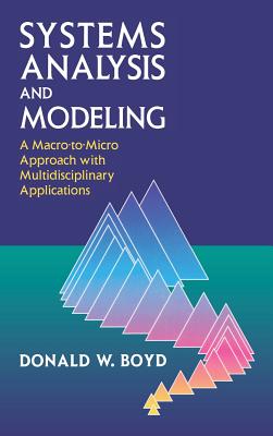 Systems Analysis and Modeling: A Macro-To-Micro Approach with Multidisciplinary Applications - Boyd, Donald W