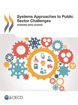 Systems Approaches to Public Sector Challenges: Working with Change - Organization for Economic Cooperation and Development (Editor)