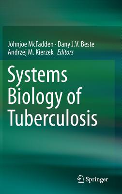 Systems Biology of Tuberculosis - McFadden, Johnjoe (Editor), and Beste, Dany J V (Editor), and Kierzek, Andrzej M (Editor)