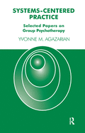 Systems-Centered Practice: Selected Papers on Group Psychotherapy