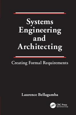 Systems Engineering and Architecting: Creating Formal Requirements - Bellagamba, Laurence