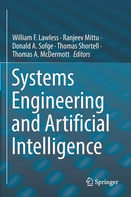 Systems  Engineering and Artificial Intelligence - Lawless, William F. (Editor), and Mittu, Ranjeev (Editor), and Sofge, Donald A. (Editor)