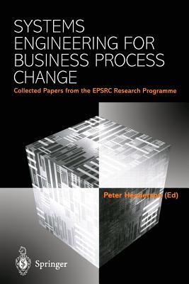 Systems Engineering for Business Process Change: Collected Papers from the Epsrc Research Programme - Henderson, Peter (Editor)