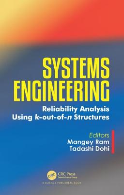 Systems Engineering: Reliability Analysis Using k-out-of-n Structures - Ram, Mangey (Editor), and Dohi, Tadashi (Editor)