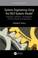 Systems Engineering Using the Deji Systems Model(r): Evaluation, Justification, and Integration with Case Studies and Applications