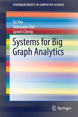 Systems for Big Graph Analytics - Yan, Da, and Tian, Yuanyuan, and Cheng, James