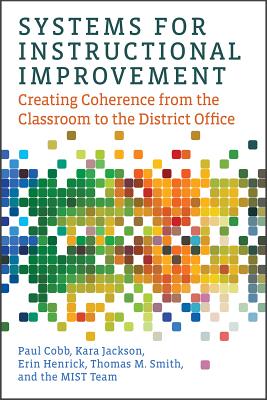 Systems for Instructional Improvement: Creating Coherence from the Classroom to the District Office - Cobb, Paul, Professor, and Jackson, Kara, and Henrick, Erin