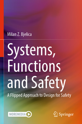 Systems, Functions and Safety: A Flipped Approach to Design for Safety - Bjelica, Milan Z.