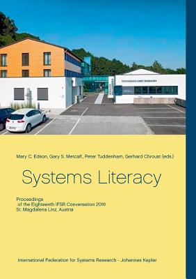 Systems Literacy: Proceedings of the Eighteenth IFSR Conversation - Edson, Mary C (Editor), and Metcalf, Gary S (Editor), and Tuddenham, Peter (Editor)