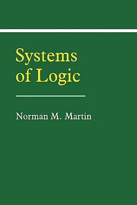 Systems of Logic - Martin, Norman M