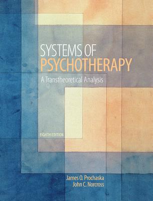 Systems of Psychotherapy: A Transtheoretical Analysis - Prochaska, James O, and Norcross, John C, PhD, Abpp