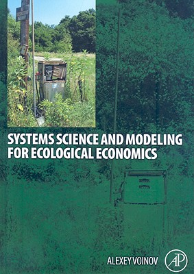 Systems Science and Modeling for Ecological Economics - Voinov, Alexey A