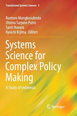 Systems Science for Complex Policy Making: A Study of Indonesia - Mangkusubroto, Kuntoro (Editor), and Putro, Utomo Sarjono (Editor), and Novani, Santi (Editor)