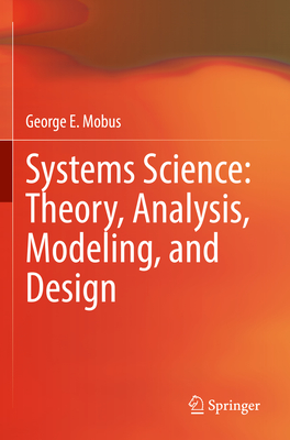 Systems Science: Theory, Analysis, Modeling, and Design - Mobus, George E.